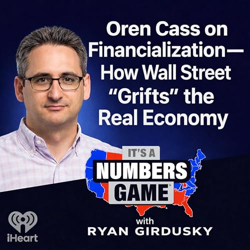 It's a Numbers Game: Oren Cass on Financialization&mdash;How Wall Street &ldquo;Grifts&rdquo; the Real Economy