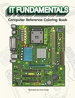 IT Fundamentals Coloring Book: Computer Reference Coloring Book For Students and IT Professionals B0BPL1XSGK Book Cover