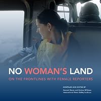 No Woman's Land: On the Frontiers with Female Journalists 0957173504 Book Cover