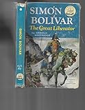 Simon Bolivar,: The great liberator; (World landmark books)