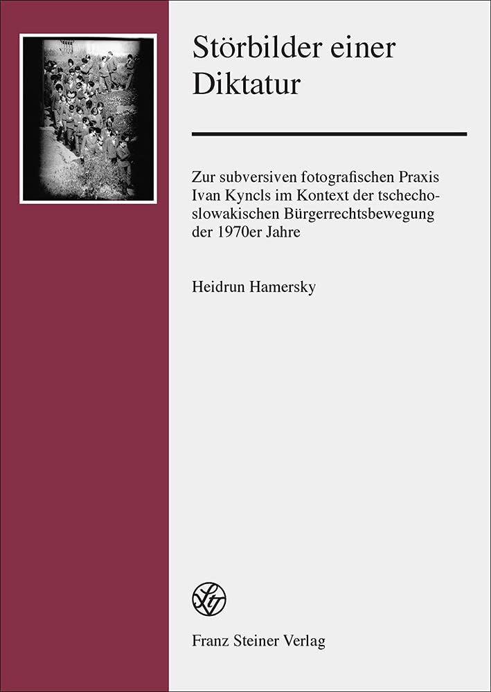 Störbilder einer Diktatur: Zur subversiven fotografischen Praxis Ivan Kyncls im Kontext der tschechoslowakischen Bürgerrechtsbewegung der 1970er Jahre ... Geschichte Und Kultur Des Ostlichen Mitteleu)
