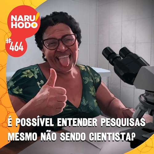 Naruhodo #464 - &Eacute; poss&iacute;vel entender pesquisas mesmo n&atilde;o sendo cientista?