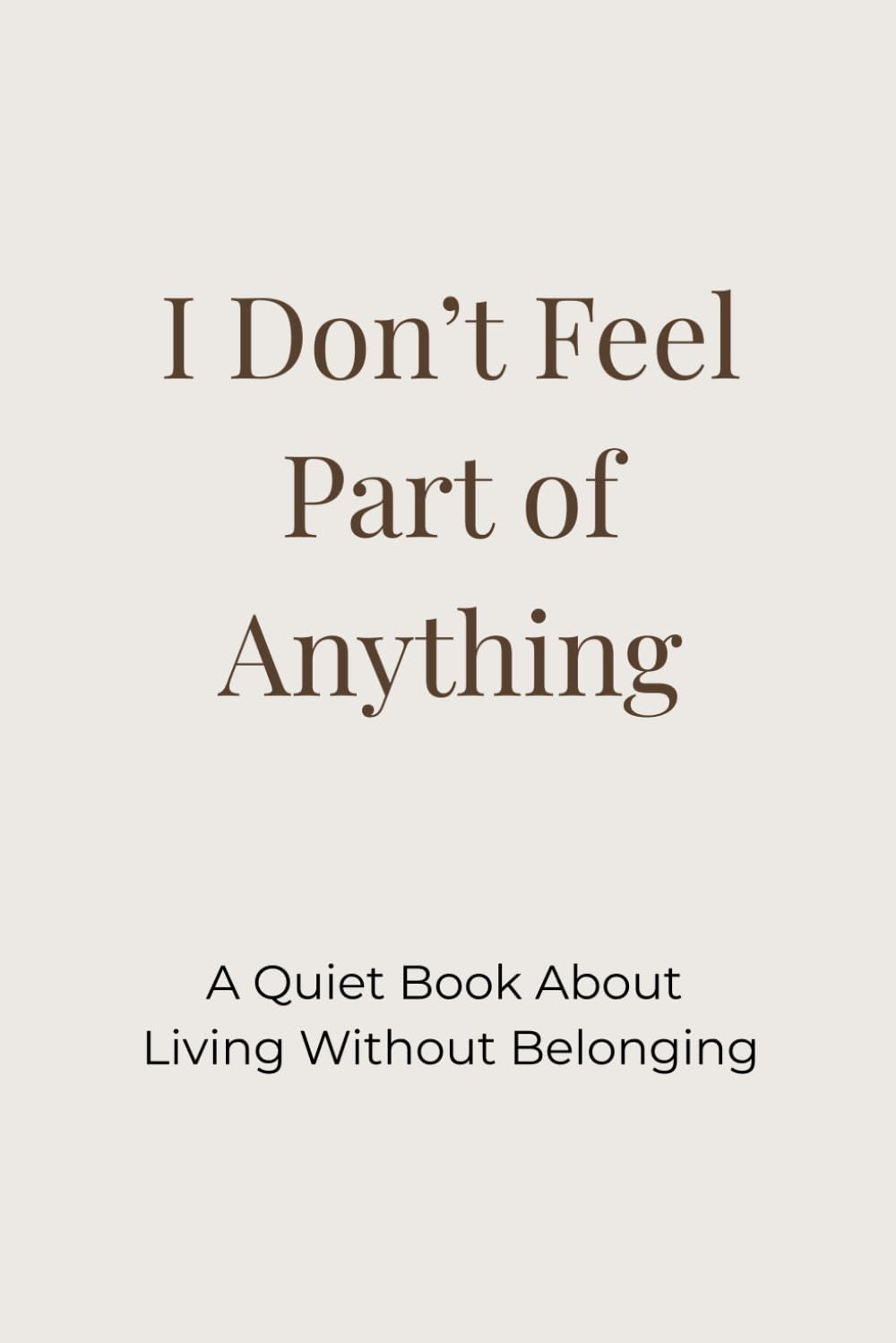 I Don’t Feel Part of Anything: A Quiet Book About Living Without Belonging