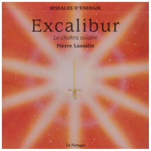 CD Méditation EXCALIBUR - Chakra Solaire - L'identité LASSALLE, Pierre