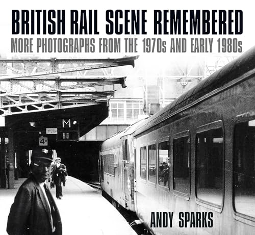 British Rail Scene Remembered: More Photographs from the 1970s and early 1980s