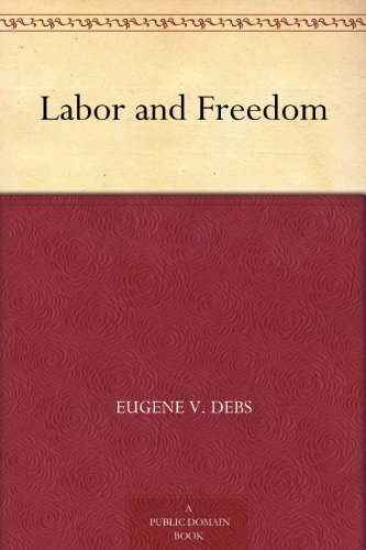 Eugene Debs Labor and Freedom