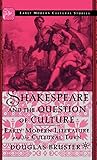 Shakespeare and the Question of Culture: Early Modern Literature and the Cultural Turn