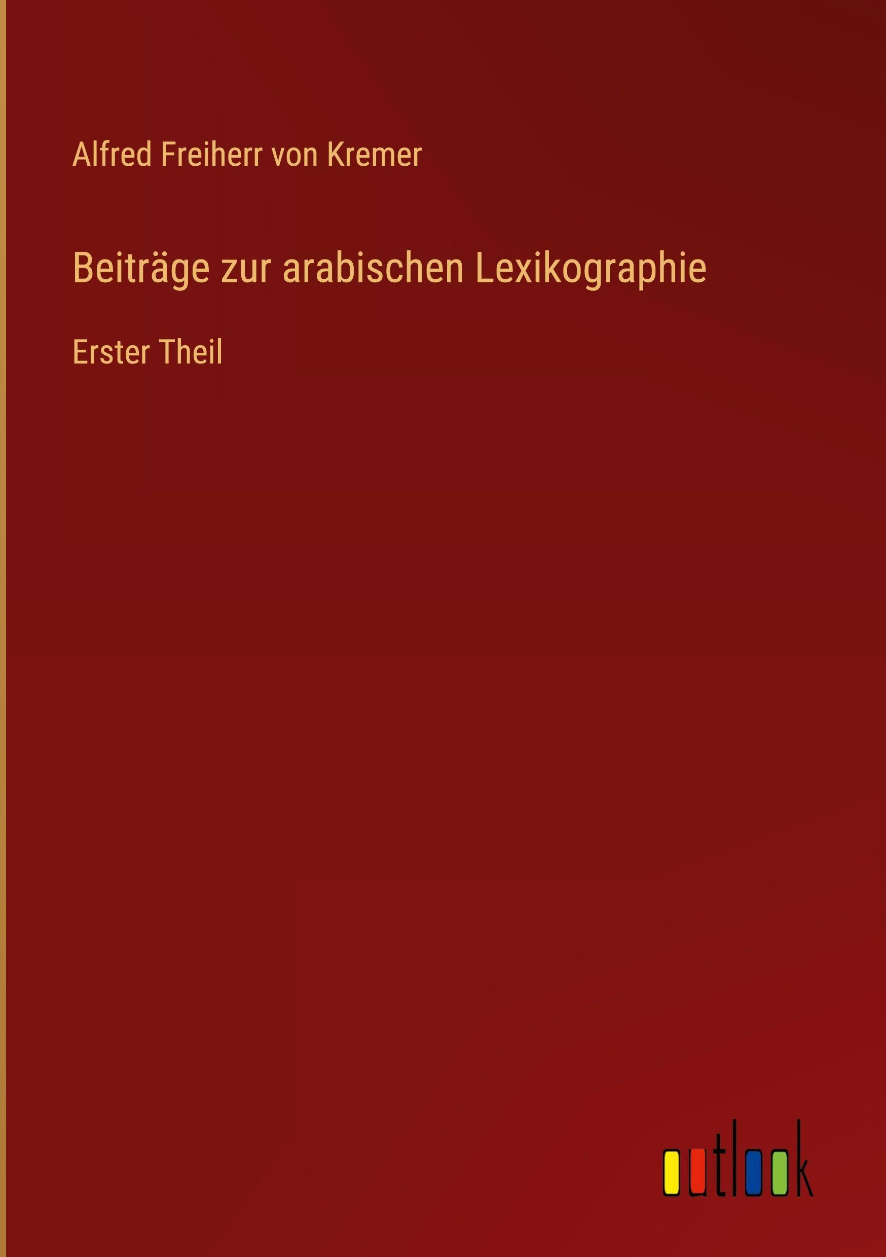 Beiträge zur arabischen Lexikographie: Erster Theil