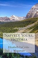 Naively Yours, Victoria 1511977140 Book Cover