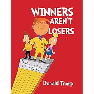 Winners Aren’t Losers – President Donald Trump Hardcover – January 1, 2016