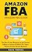 Amazon FBA: Amazon FBA Guide: The Best 8 Step Blueprint to get Started Selling on Amazon & Build a Six Figure Passive Income Stream Business (Amazon FBA, ... Passive Income, Amazon Empire, FBA Mastery)