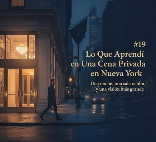 Page de couverture de Cómo conocí a Franck Ribery, Arsène Wenger, Javier Zanetti (y probablemente a tu jugador favorito del FIFA) en una cena privada en Nueva York… y las 3 lecciones que me dejó esa noche