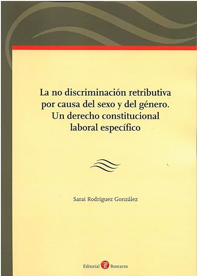 La no discriminación retributiva por causa del sexo y del género. Un derecho constitucional laboral específico