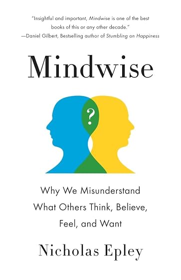 Mindwise: Why We Misunderstand What Others Think, Believe, Feel, and Want