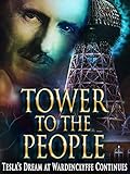 TOWER TO THE PEOPLE - Tesla's Dream at Wardenclyffe Continues