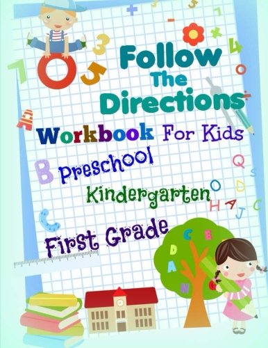 Follow the Directions Workbook for Kids: Preschool, Kindergarten and First Grade (Children's Activity Book-Teach Kids How to Follow Directions)