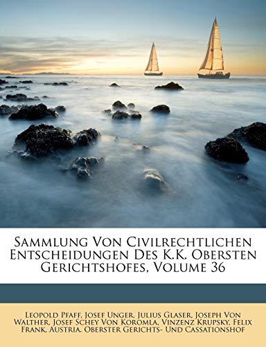Sammlung Von Civilrechtlichen Entscheidungen Des K.K. Obersten Gerichtshofes, Volume 36 (German Edition)