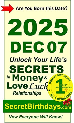 Image of Born 2025 Dec 07? Your Birthday Secrets to Money, Love Relationships Luck: Fortune Telling Self-Help: Numerology, Horoscope, Astrology, Zodiac, Destiny Science, Metaphysics (20251207)