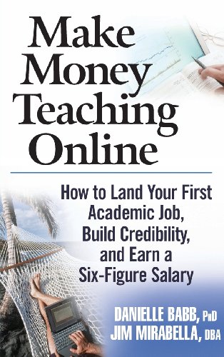 Make Money Teaching Online: How to Land Your First Academic Job, Build Credibility, And Earn a Six-figure Salary