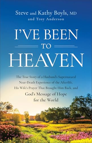 Image of I've Been to Heaven: The True Story of a Husband's Supernatural Near-Death Experience of the Afterlife, His Wife's Prayer That Brought Him Back, and God's Message of Hope for the World