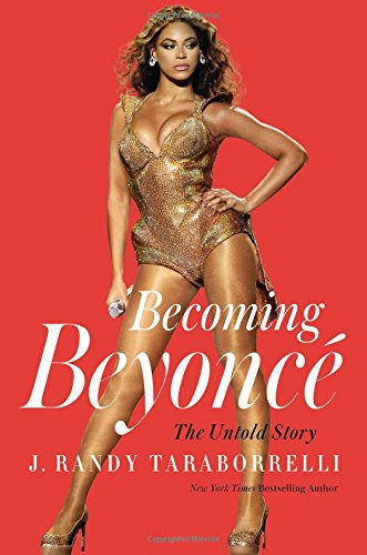 Becoming Beyoncé : The Untold Story 1455516724 Book Cover