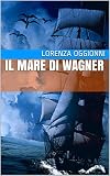 Il mare di Wagner (Italian Edition)