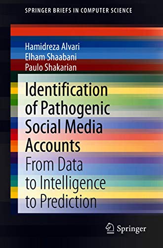 Identification of Pathogenic Social Media Accounts: From Data to Intelligence to Prediction (SpringerBriefs in Computer Science) (English Edition)