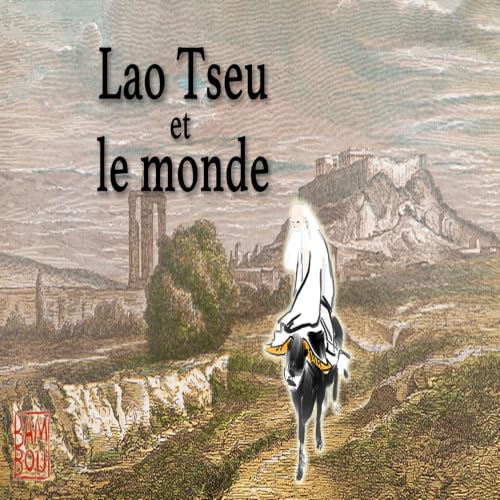 Lao Tseu et le monde - red&eacute;couvrir le Dao De Jing avec Du Qinggang cover art