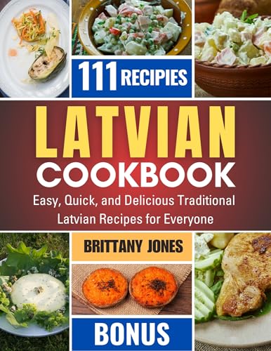 Latvian Cookbook: Easy, Quick, and Delicious Traditional Latvian Recipes for Everyone