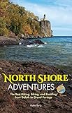 North Shore Adventures: The Best Hiking, Biking, and Paddling from Duluth to Grand Portage