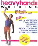 Heavyhands Walking: Walk Your Way to a Lifetime of Fitness With This Revolutionary, Commonsense...