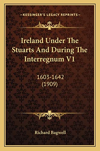 Ireland Under The Stuarts And During The Interregnum V1: 1603-1642 (1909)