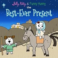 Silly Kitty & Funny Hunny: The Best-Ever Present 1502815753 Book Cover