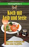 Koch mit Leib und Seele: Geschichten aus dem Leben von Köchen (Küchengeflüster)