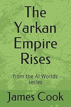 The Yarkan Empire Rises - Book #2 of the AI Worlds