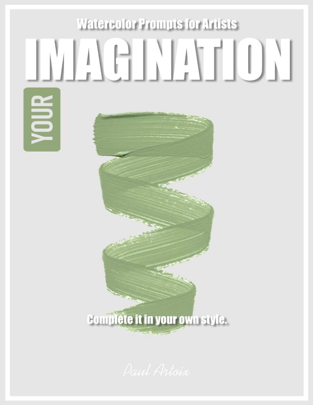 Your Imagination - An Unfinished Watercolor Art Book for Creative Exploration: Watercolor Coloring Book for Adults and Artists