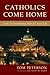 Catholics Come Home: God's Extraordinary Plan for Your Life