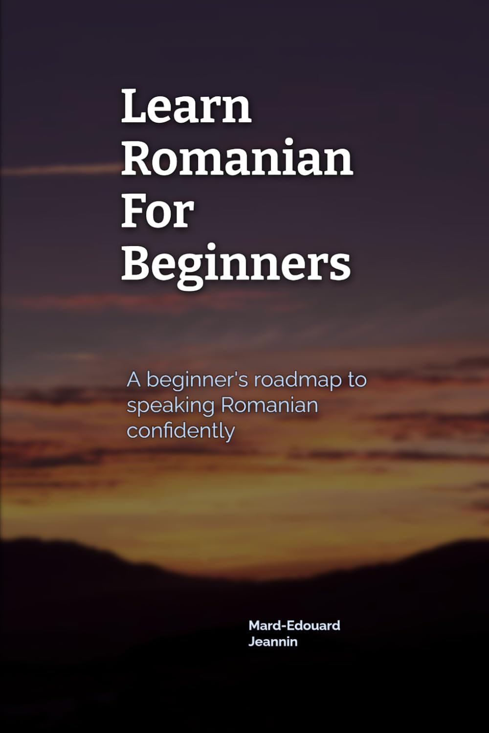 Learn Romanian for Beginners: A beginner's roadmap to speaking Romanian confidently