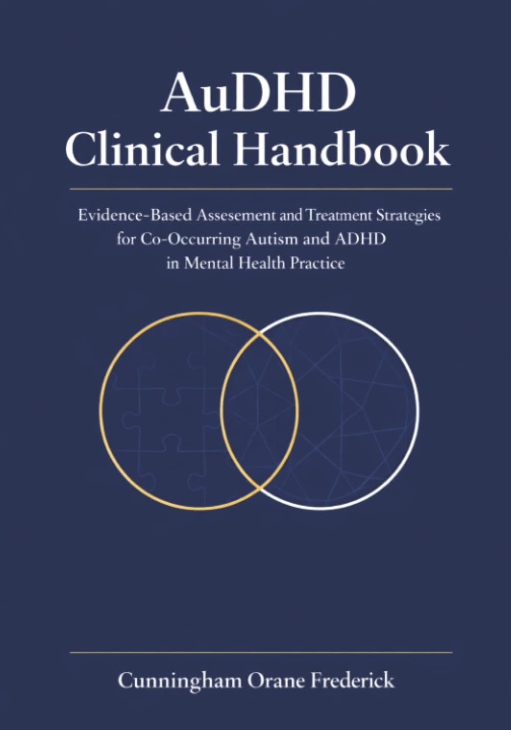AuDHD Clinical Handbook: Evidence-Based Assessment and Treatment Strategies for Co-Occurring Autism and ADHD in Mental Health Practice