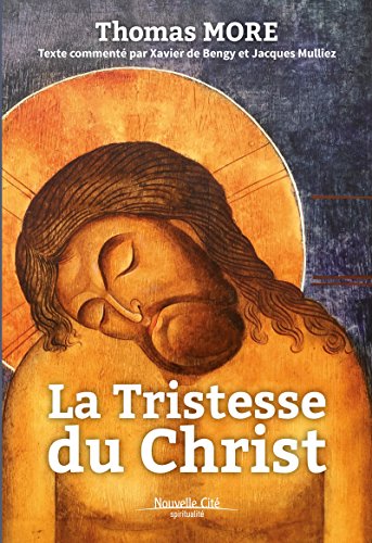 La Tristesse du Christ: Texte commenté par Xavier de Bengy et Jacques Mulliez (Spiritualité) Gratuit
