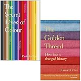 The Secret Lives of Colour & The Golden Thread How Fabric Changed History By Kassia St Clair 2 Books...