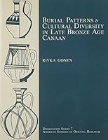 Burial Patterns and Cultural Diversity in Late Bronze Age Canaan (Dissertation Series (American Schools of Oriental Research)) 0931464684 Book Cover