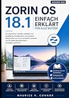 Zorin OS 18 einfach erklärt für alle Nutzer: Ein praktischer visueller Leitfaden zum Installieren, Konfigurieren und sicheren Beherrschen von Linux ... und für jedes Kenntnisniveau (German Edition) B0H2S4B3DB Book Cover