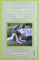 La Pintura Argentina: Identidad Nacional E Hispanismo (1900-1930) 8433829955 Book Cover