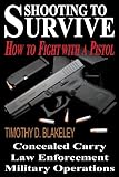 Shooting to Survive: How to Fight with a Pistol