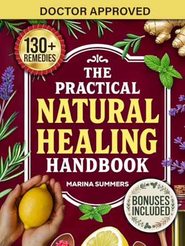The Practical Natural Healing Handbook: 130+ Effective Natural Home Remedies