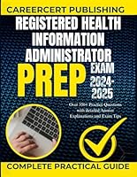 Registered Health Information Administrator Exam Prep 2024-2025.: Over 350+ Practice Questions with detailed Answer Explanations and Exam Tips (Medical Exams) B0DB7TVBP8 Book Cover