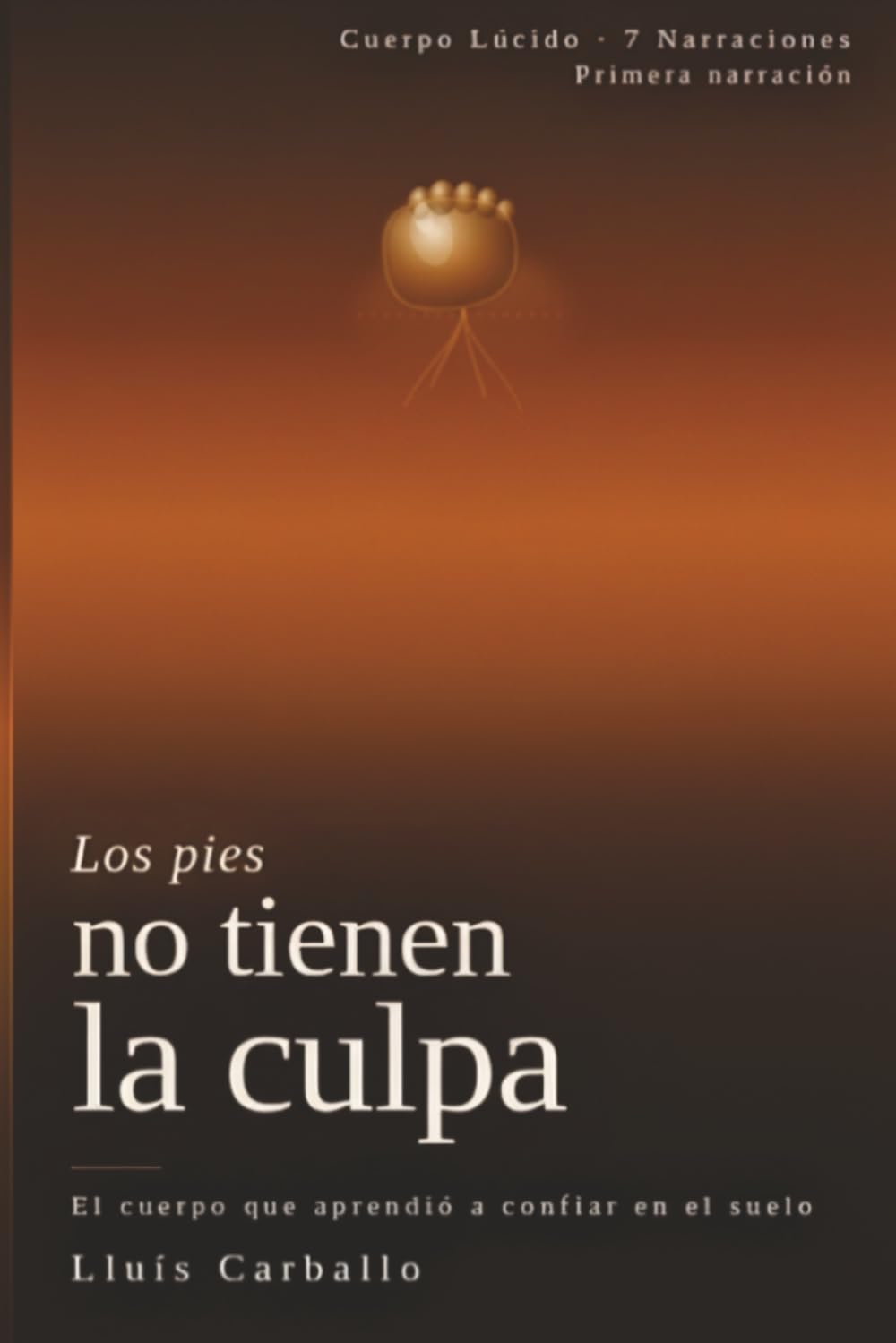 Los pies no tiene la culpa: Una novela sobre el cuerpo, el suelo y el arte de aterrizar