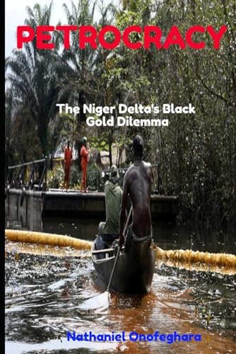 Petrocracy: The Niger Delta's Black Gold Dilemma