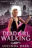 Dead Girl Walking (Barbie: The Vampire Hunter Book 2) (English Edition)